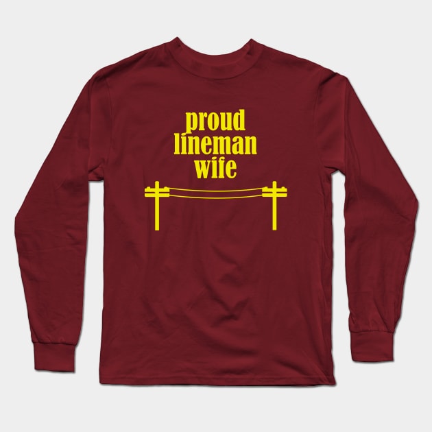 Proud Lineman Wife - Lineman / Electrician Engineer Long Sleeve T-Shirt by CottonGarb